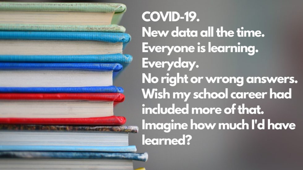 COVID 19. What I've Learned about Education and Learning